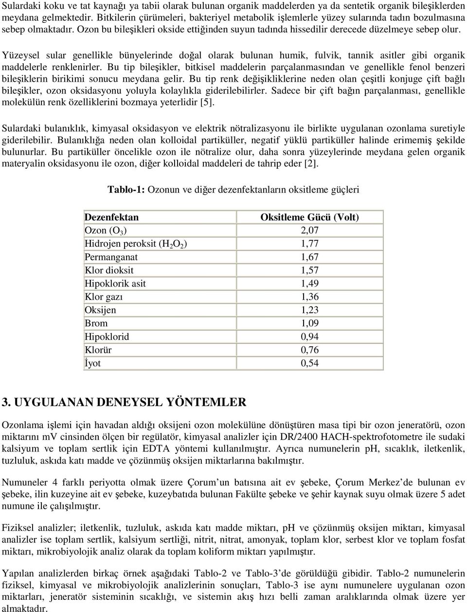 Yüzeysel sular genellikle bünyelerinde doğal olarak bulunan humik, fulvik, tannik asitler gibi organik maddelerle renklenirler.