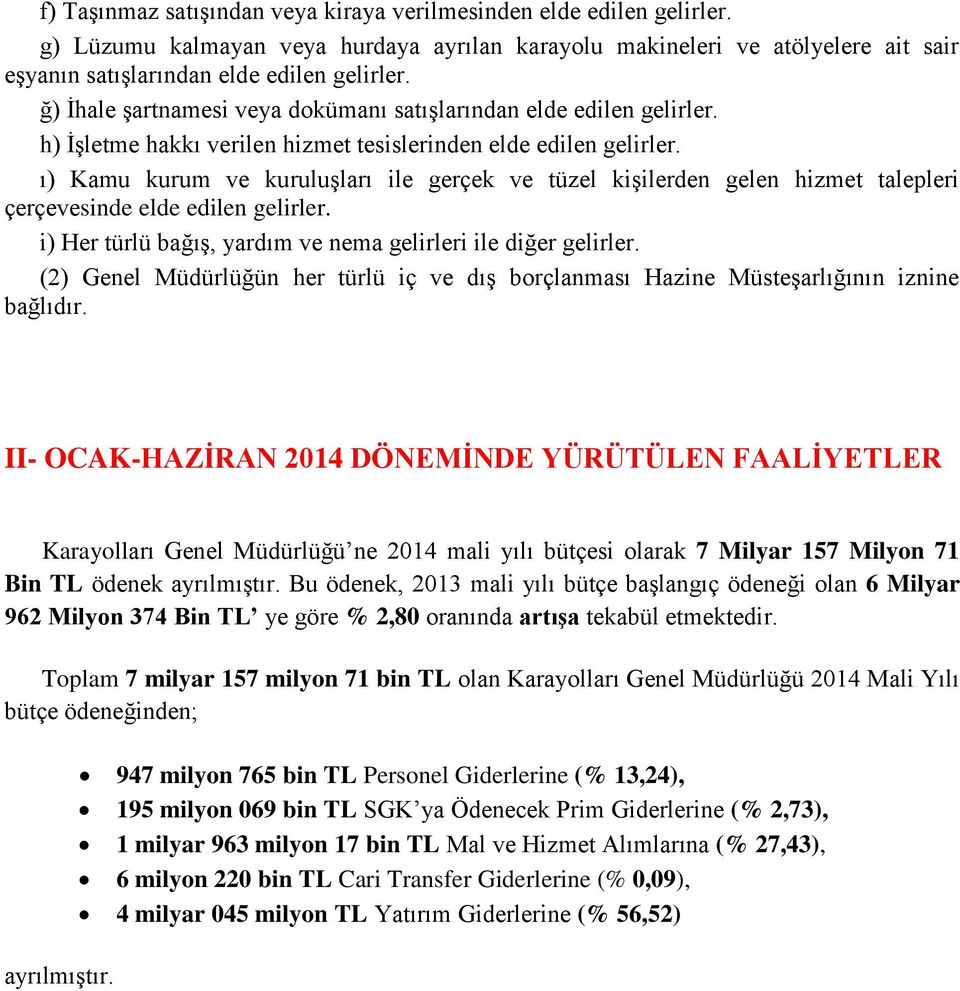 ı) Kamu kurum ve kuruluşları ile gerçek ve tüzel kişilerden gelen hizmet talepleri çerçevesinde elde edilen gelirler. i) Her türlü bağış, yardım ve nema gelirleri ile diğer gelirler.