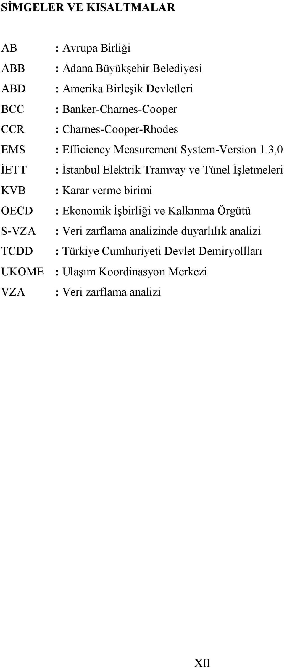 3,0 İETT : İstanbul Elektrik Tramvay ve Tünel İşletmeleri KVB : Karar verme birimi OECD : Ekonomik İşbirliği ve Kalkınma Örgütü