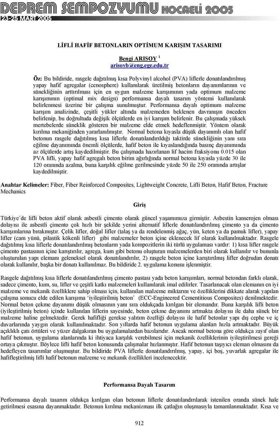 arttırılması için en uygun malzeme karışımının yada optimum malzeme karışımının (optimal mix design) performansa dayalı tasarım yöntemi kullanılarak belirlenmesi üzerine bir çalışma sunulmuştur.