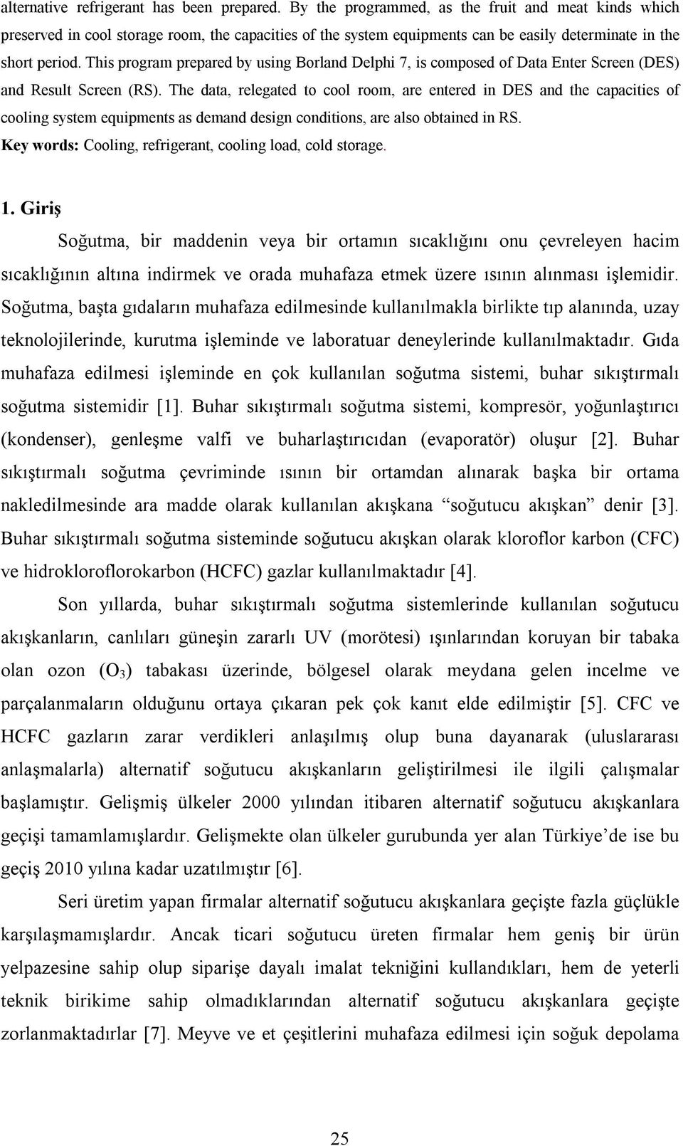 This program prepared by using Borland Delphi 7, is composed of Data Enter Screen (DES) and Result Screen (RS).