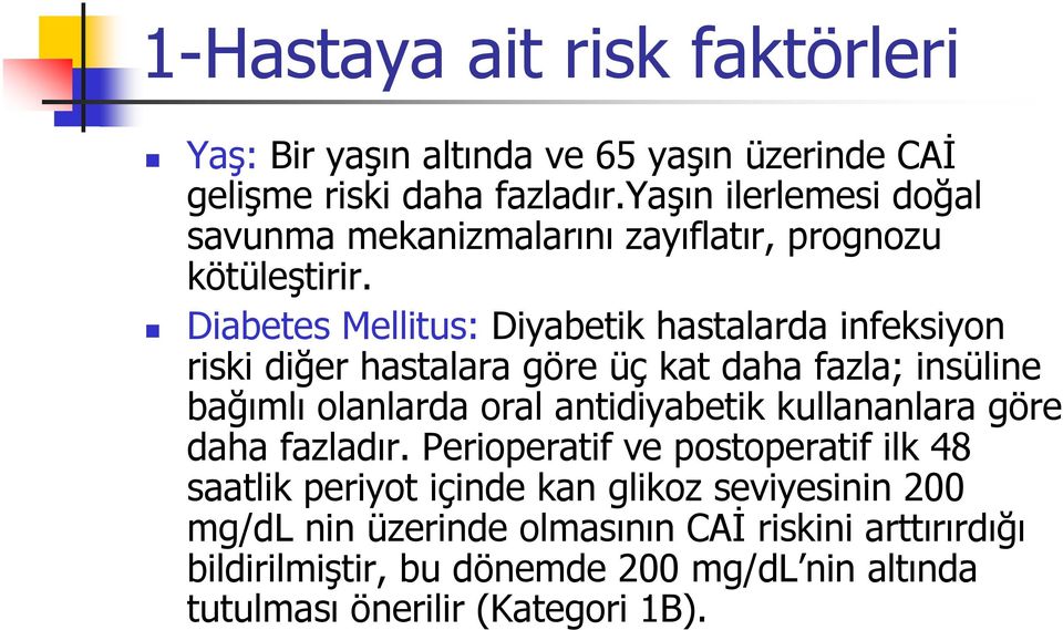 Diabetes Mellitus: Diyabetik hastalarda infeksiyon riski diğer hastalara göre üç kat daha fazla; insüline bağımlı olanlarda oral antidiyabetik