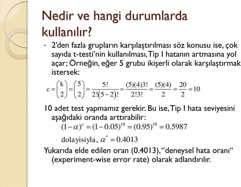 Örneğn, eğer 5 grubu kşerl olarak karşılaştırmak terek: k 5 5! (5)(4)3! (5)(4) 0 c 10! 5!!3! 10 adet tet yapmamız gerekr.