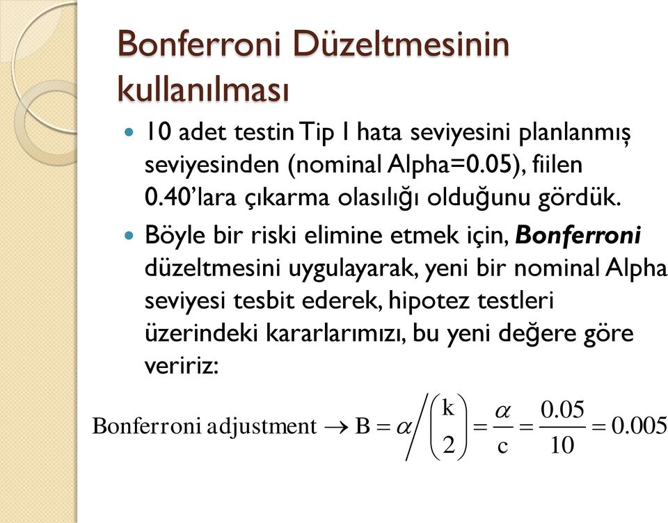 Böyle br rk elmne etmek çn, Bonferron düzeltmen uygulayarak, yen br nomnal Alpha evye