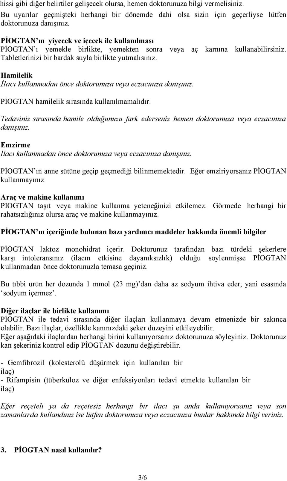 Hamilelik İlacı kullanmadan önce doktorunuza veya eczacınıza danışınız. PİOGTAN hamilelik sırasında kullanılmamalıdır.