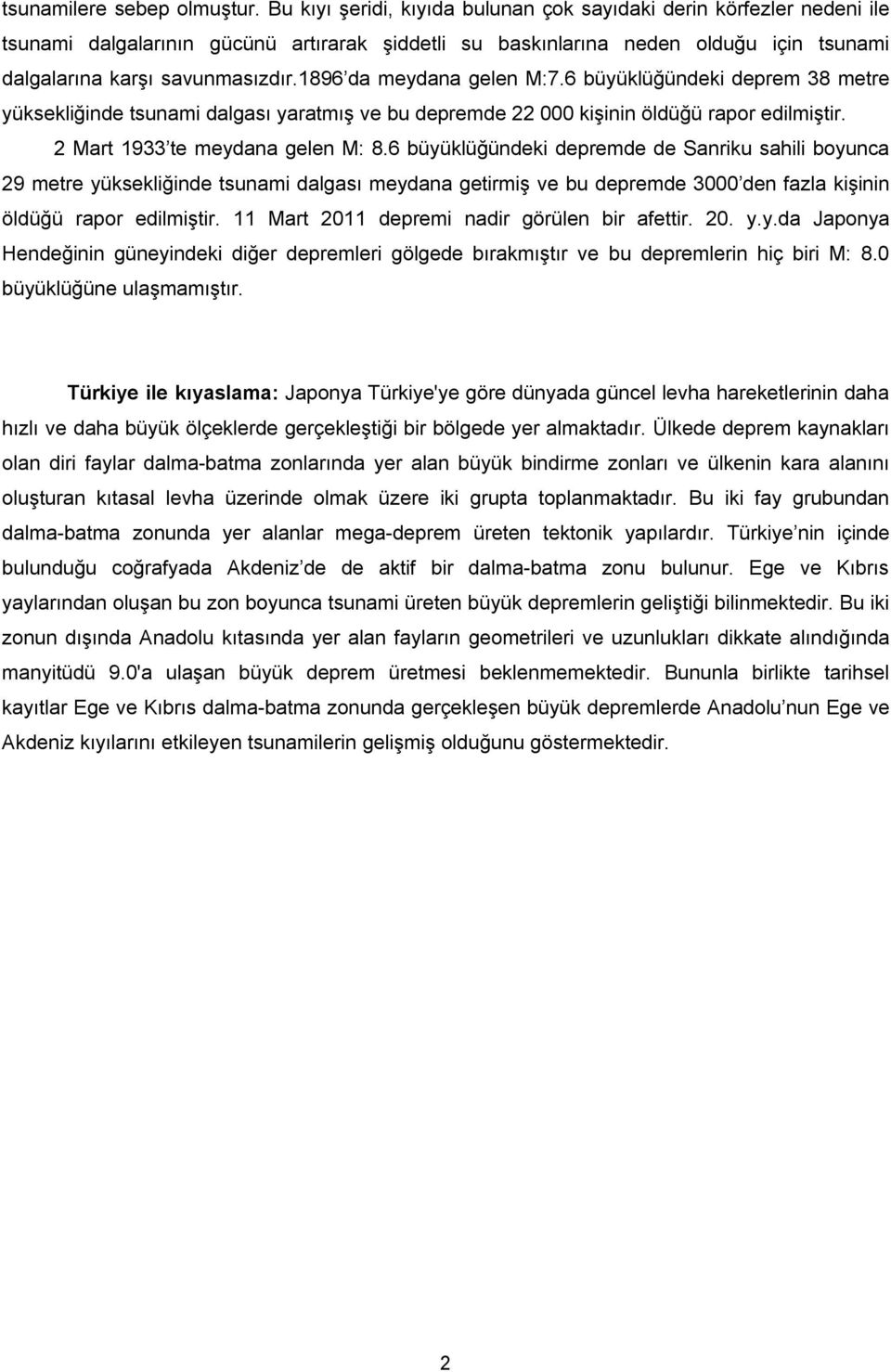 1896 da meydana gelen M:7.6 büyüklüğündeki deprem 38 metre yüksekliğinde tsunami dalgası yaratmış ve bu depremde 22 000 kişinin öldüğü rapor edilmiştir. 2 Mart 1933 te meydana gelen M: 8.