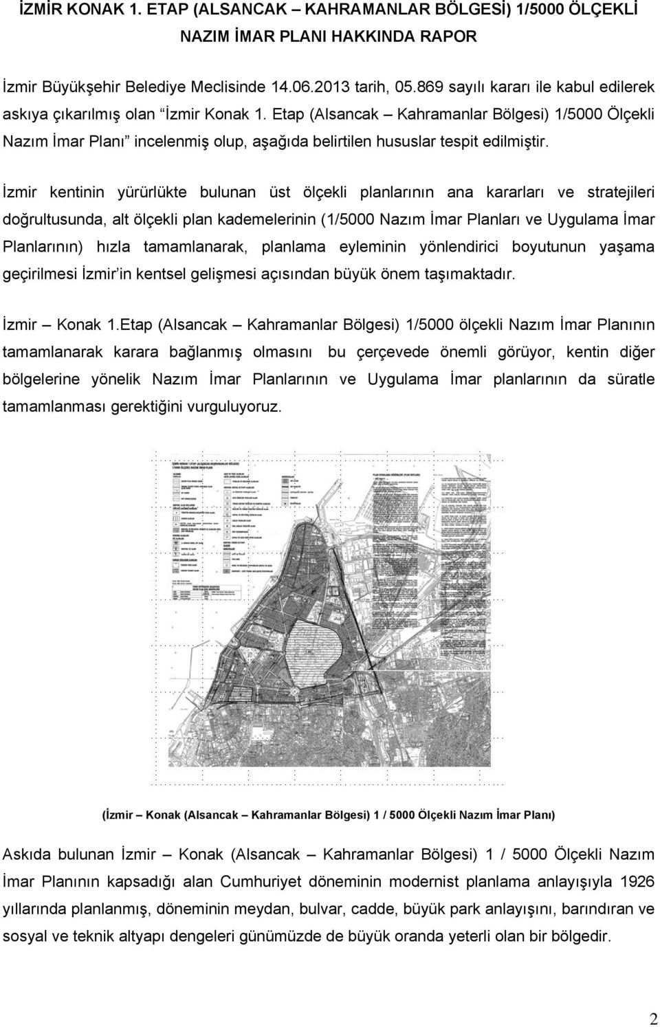 Etap (Alsancak Kahramanlar Bölgesi) 1/5000 Ölçekli Nazım İmar Planı incelenmiş olup, aşağıda belirtilen hususlar tespit edilmiştir.