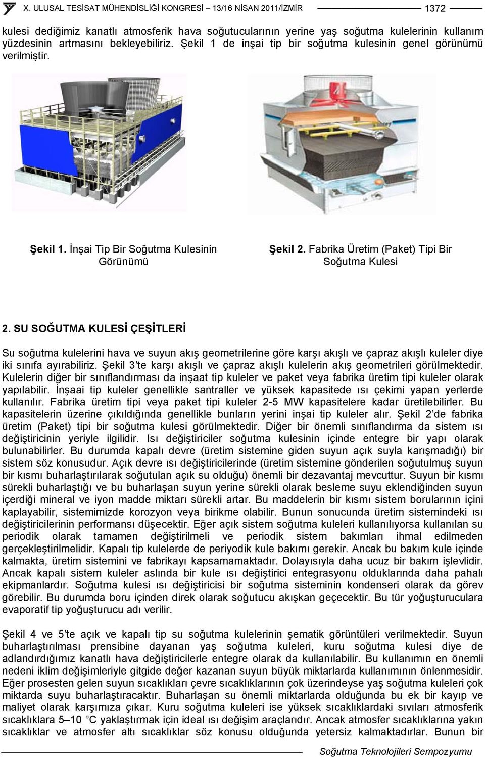 SU SOĞUTA KUESİ ÇEŞİTERİ Su soğutm kulelerini hv ve suyun kış geometrilerine göre krşı kışlı ve çprz kışlı kuleler diye iki sınıf yırbiliriz.