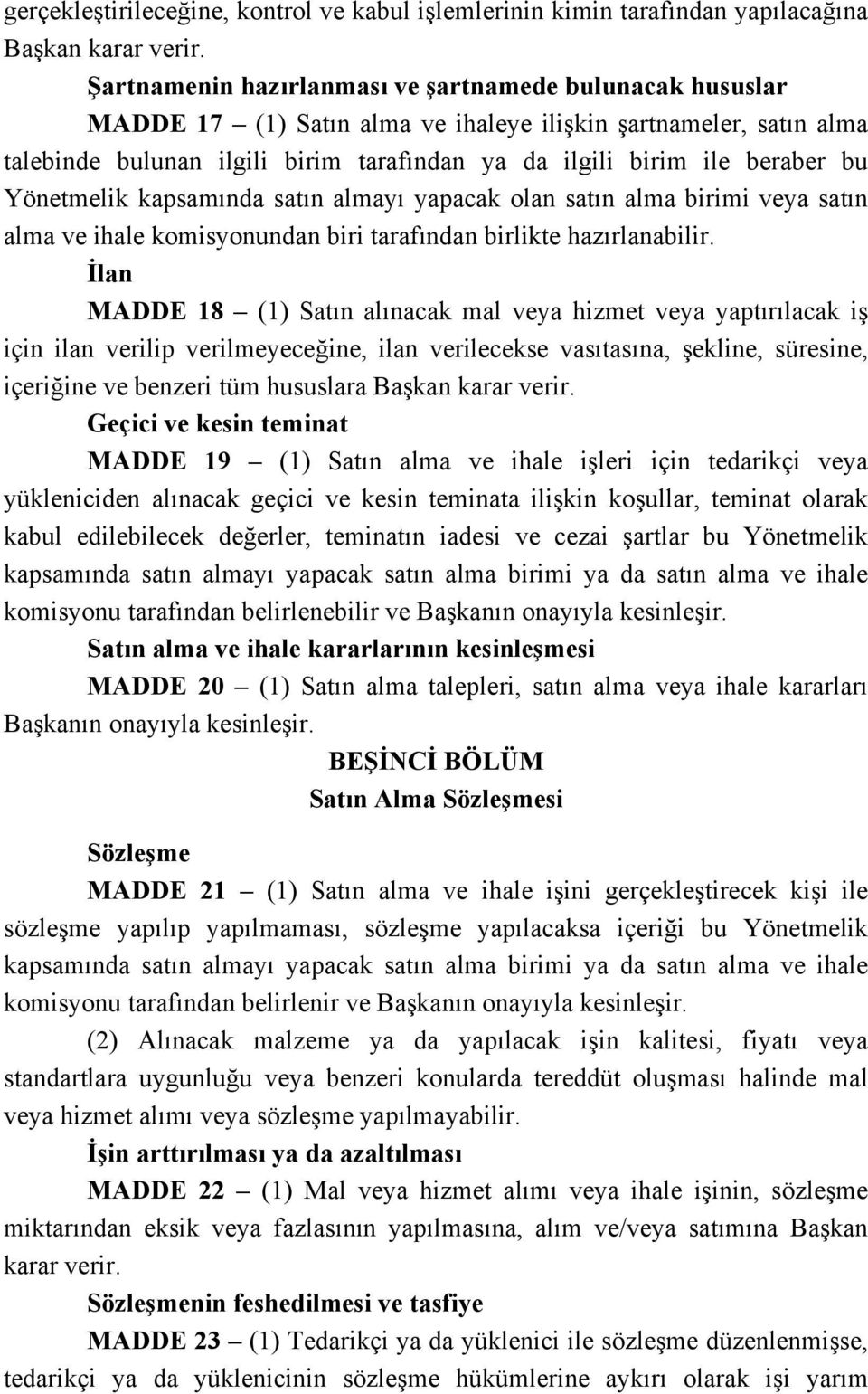 bu Yönetmelik kapsamında satın almayı yapacak olan satın alma birimi veya satın alma ve ihale komisyonundan biri tarafından birlikte hazırlanabilir.