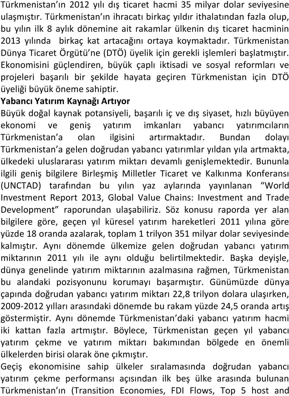 Türkmenistan Dünya Ticaret Örgütü ne (DTÖ) üyelik için gerekli işlemleri başlatmıştır.