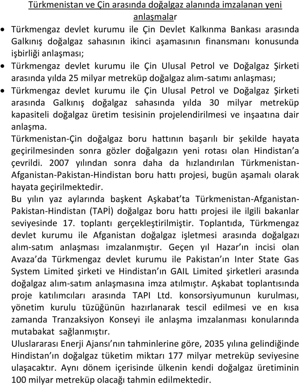 Ulusal Petrol ve Doğalgaz Şirketi arasında Galkınış doğalgaz sahasında yılda 30 milyar metreküp kapasiteli doğalgaz üretim tesisinin projelendirilmesi ve inşaatına dair anlaşma.