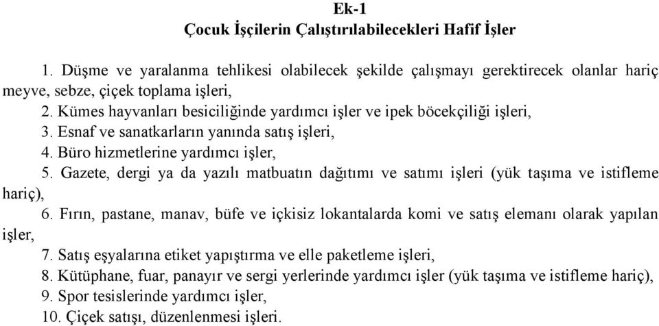 Gazete, dergi ya da yazılı matbuatın dağıtımı ve satımı işleri (yük taşıma ve istifleme hariç), 6.