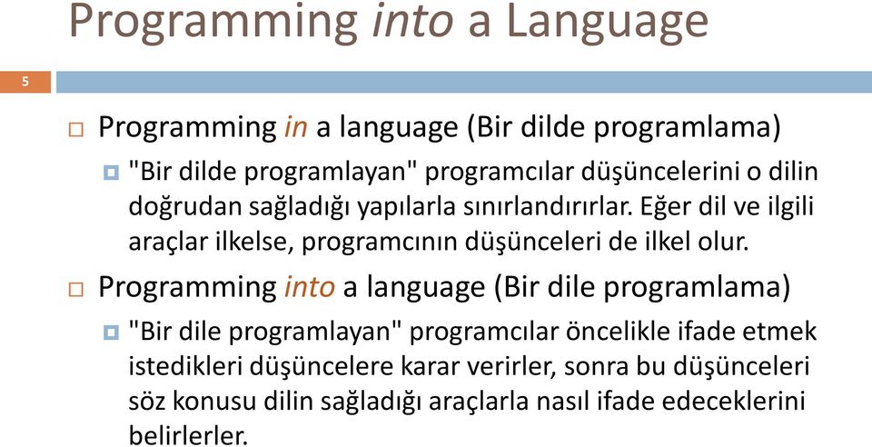 Eğer dil ve ilgili araçlar ilkelse, programcının düşünceleri de ilkel olur.