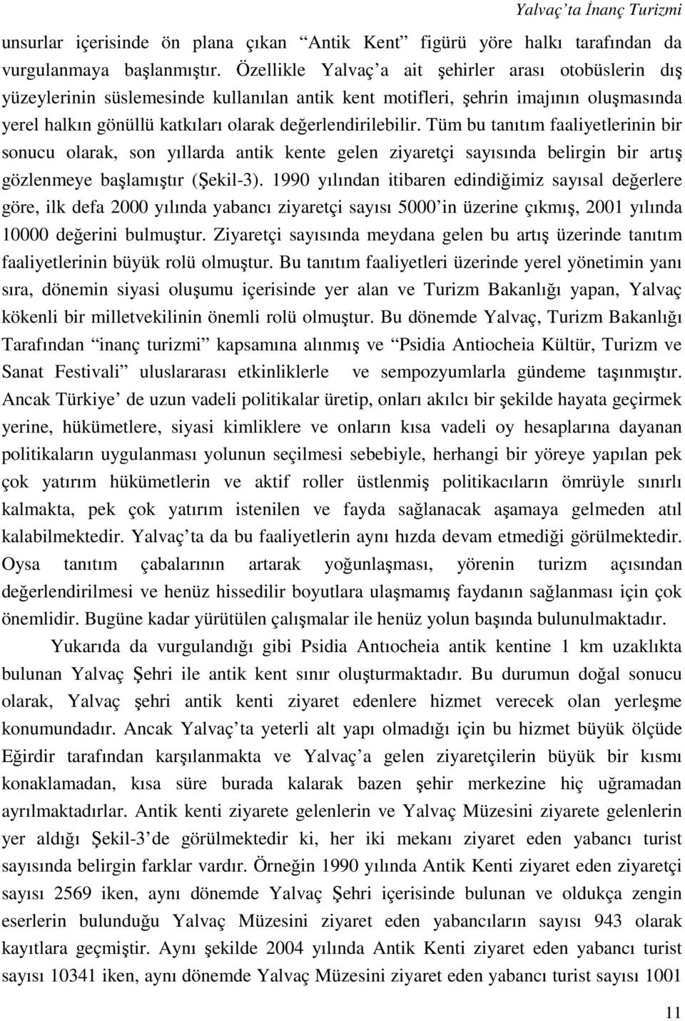 Tüm bu tanıtım faaliyetlerinin bir sonucu olarak, son yıllarda antik kente gelen ziyaretçi sayısında belirgin bir artış gözlenmeye başlamıştır (Şekil-3).