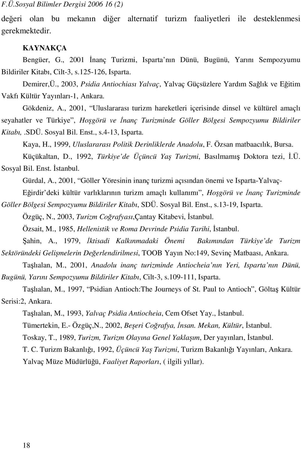 , 2003, Psidia Antiochiası Yalvaç, Yalvaç Güçsüzlere Yardım Sağlık ve Eğitim Vakfı Kültür Yayınları-1, Ankara. Gökdeniz, A.