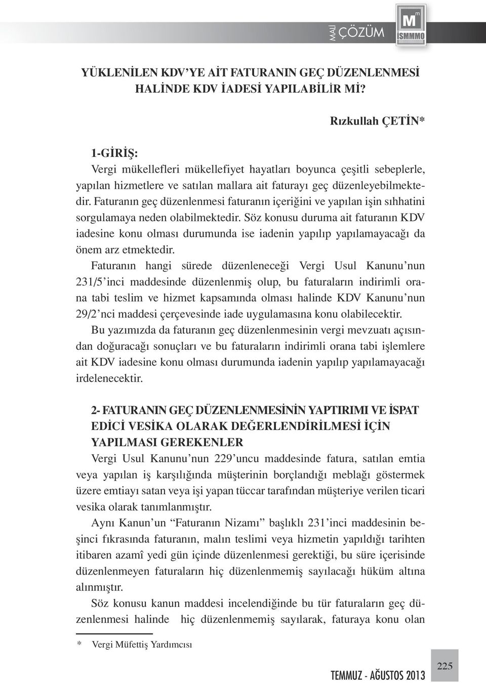 Faturanın geç düzenlenmesi faturanın içeriğini ve yapılan işin sıhhatini sorgulamaya neden olabilmektedir.