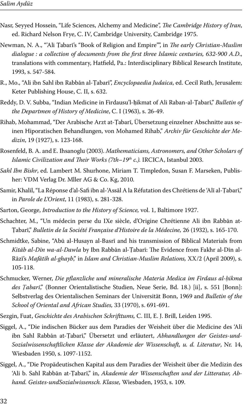 Cecil Ruth, Jerusalem: Keter Publishing House, C. II, s. 632. Reddy, D. V. Subba, Indian Medicine in Firdausu l-ḥikmat of Ali Raban-al-Ṭabarī, Bulletin of the Departmen of History of Medicine, C.