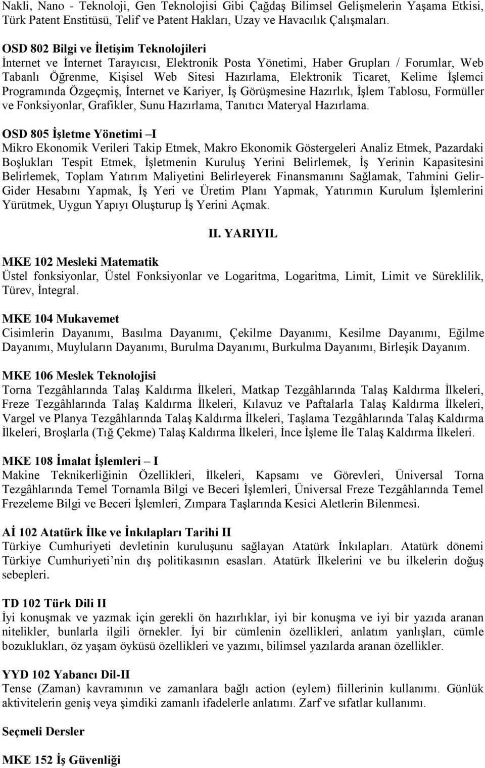 Kelime İşlemci Programında Özgeçmiş, İnternet ve Kariyer, İş Görüşmesine Hazırlık, İşlem Tablosu, Formüller ve Fonksiyonlar, Grafikler, Sunu Hazırlama, Tanıtıcı Materyal Hazırlama.