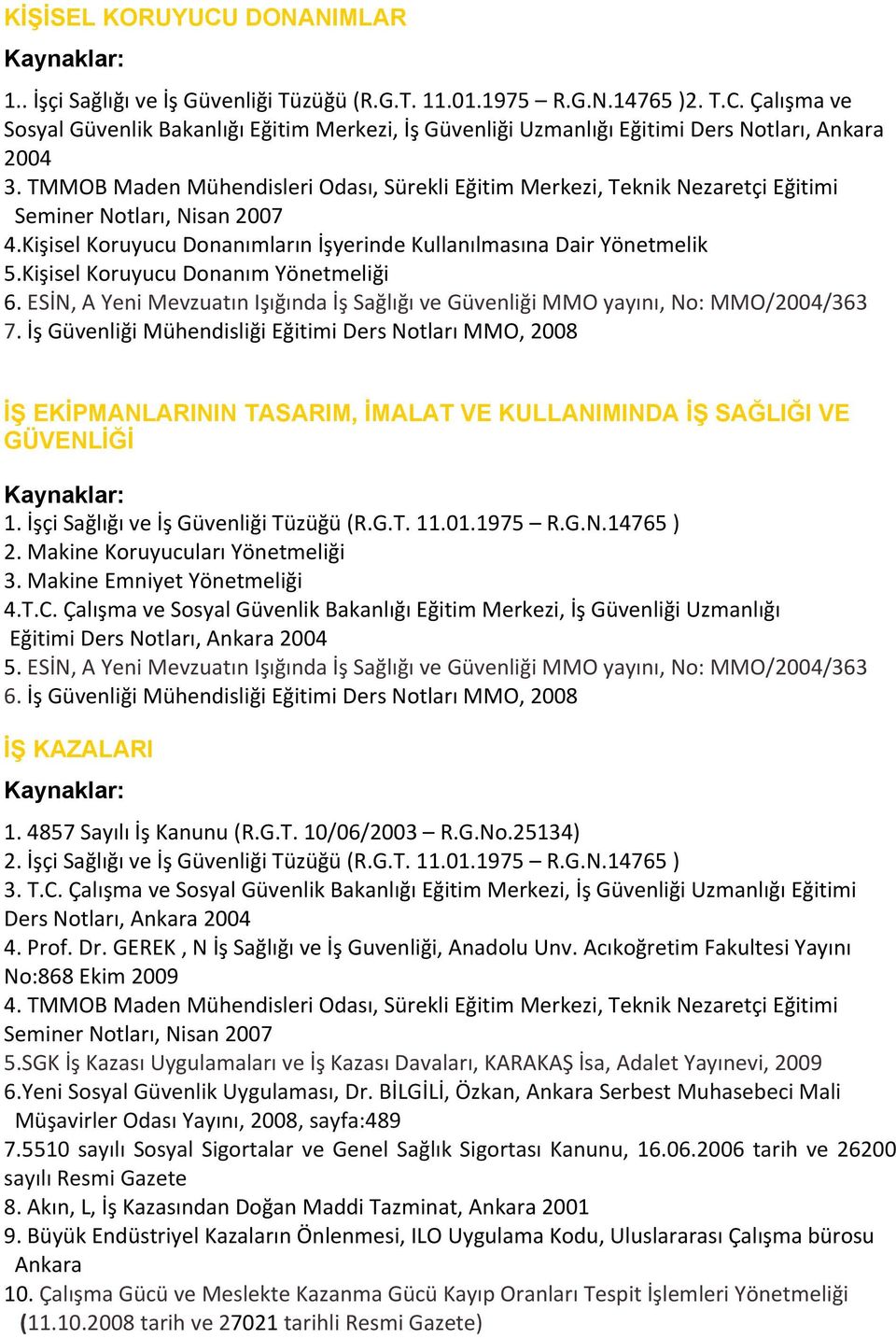 ESİN, A Yeni Mevzuatın Işığında İş Sağlığı ve Güvenliği MMO yayını, No: MMO/2004/363 7.