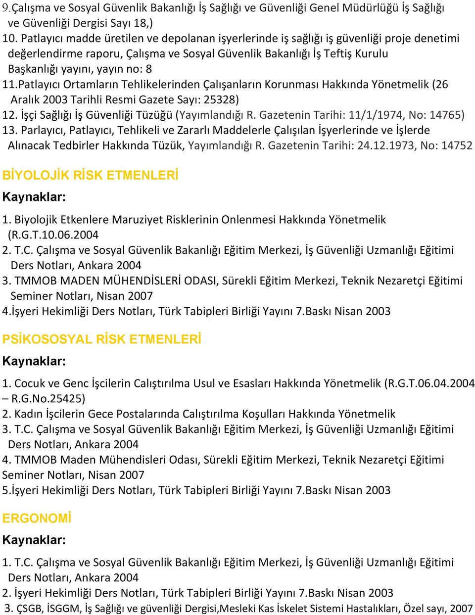 Patlayıcı Ortamların Tehlikelerinden Çalışanların Korunması Hakkında Yönetmelik (26 Aralık 2003 Tarihli Resmi Gazete Sayı: 25328) 12. İşçi Sağlığı İş Güvenliği Tüzüğü (Yayımlandığı R.