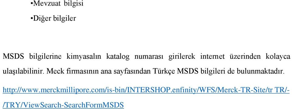 Meck firmasının ana sayfasından Türkçe MSDS bilgileri de bulunmaktadır.