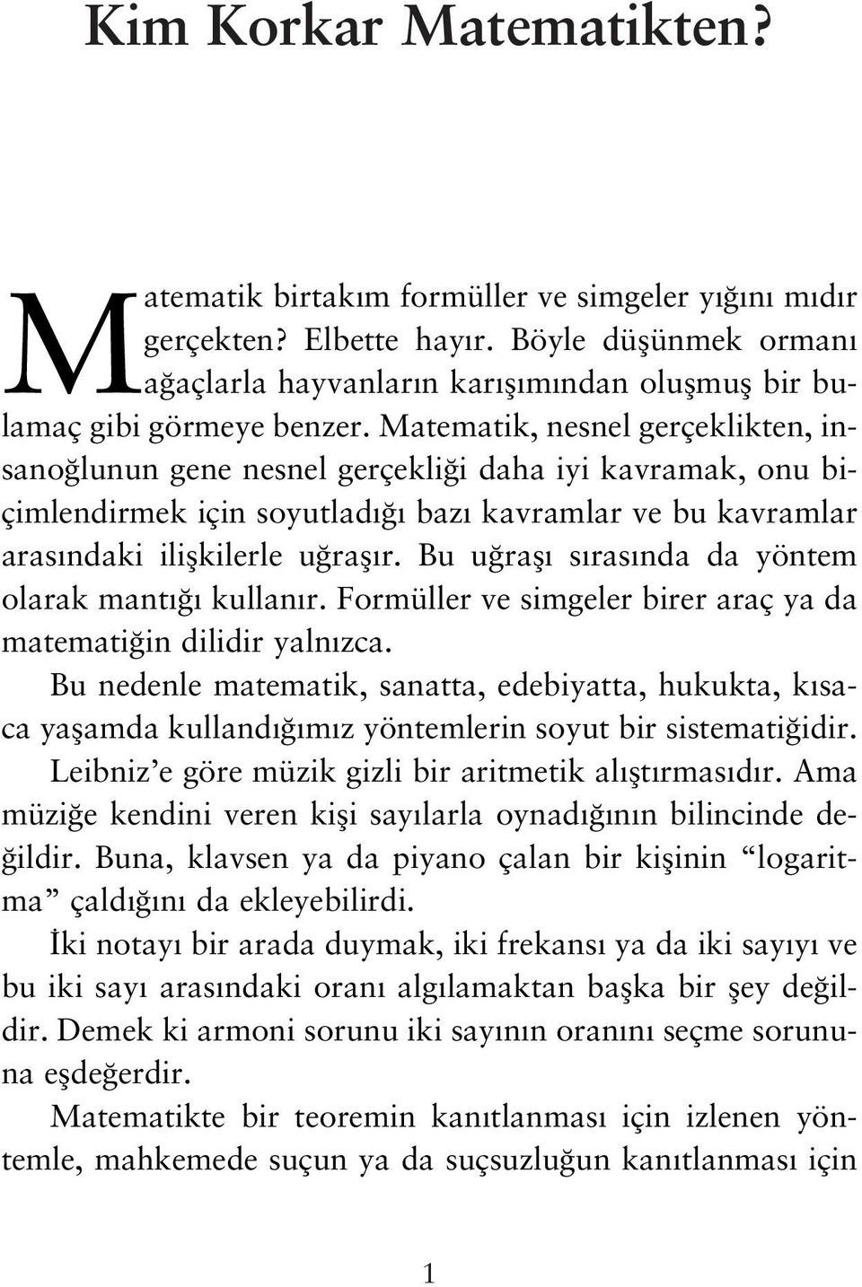 Matematik, nesnel gerçeklikten, insano lunun gene nesnel gerçekli i daha iyi kavramak, onu biçimlendirmek için soyutlad baz kavramlar ve bu kavramlar aras ndaki iliflkilerle u rafl r.