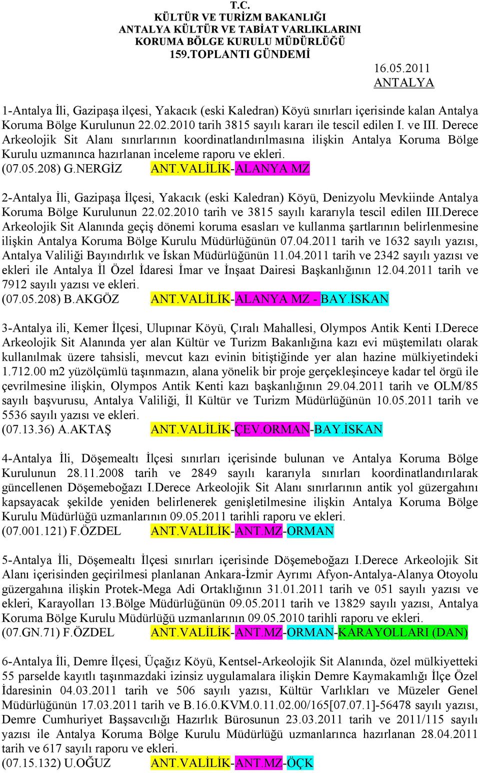 Derece Arkeolojik Sit Alanı sınırlarının koordinatlandırılmasına ilişkin Antalya Koruma Bölge Kurulu uzmanınca hazırlanan inceleme raporu ve ekleri. (07.05.208) G.NERGİZ ANT.