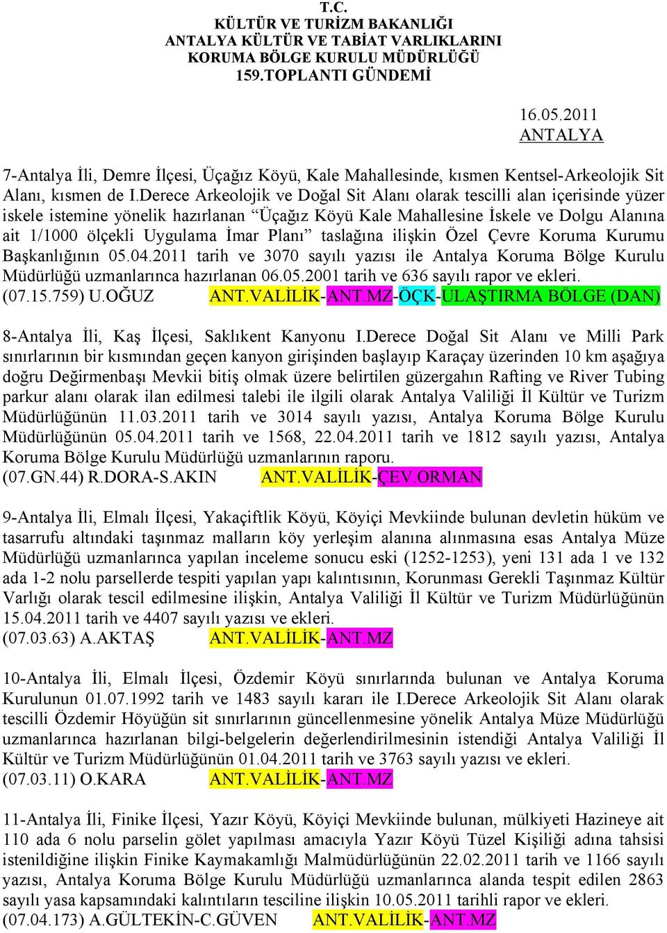 Planı taslağına ilişkin Özel Çevre Koruma Kurumu Başkanlığının 05.04.2011 tarih ve 3070 sayılı yazısı ile Antalya Koruma Bölge Kurulu Müdürlüğü uzmanlarınca hazırlanan 06.05.2001 tarih ve 636 sayılı rapor ve ekleri.