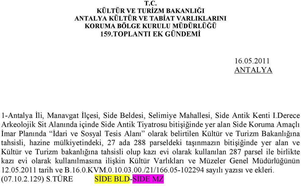 Bakanlığına tahsisli, hazine mülkiyetindeki, 27 ada 288 parseldeki taşınmazın bitişiğinde yer alan ve Kültür ve Turizm bakanlığına tahsisli olup kazı evi olarak kullanılan 287