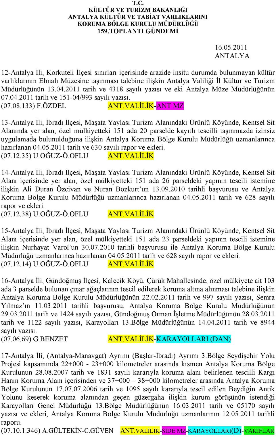 Müdürlüğünün 13.04.2011 tarih ve 4318 sayılı yazısı ve eki Antalya Müze Müdürlüğünün 07.04.2011 tarih ve 151-04/993 sayılı yazısı. (07.08.133) F.ÖZDEL ANT.VALİLİK-ANT.