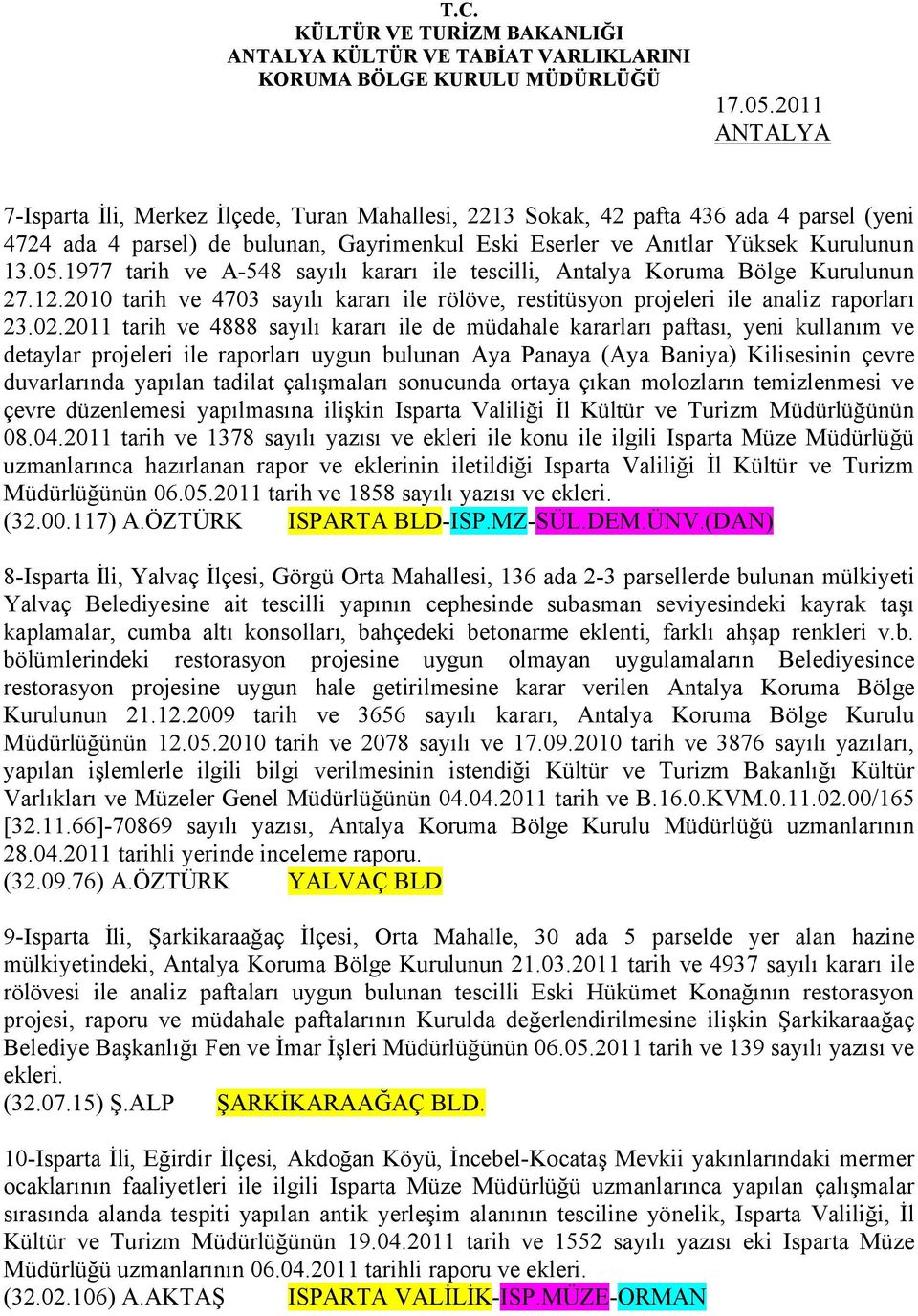 2011 tarih ve 4888 sayılı kararı ile de müdahale kararları paftası, yeni kullanım ve detaylar projeleri ile raporları uygun bulunan Aya Panaya (Aya Baniya) Kilisesinin çevre duvarlarında yapılan