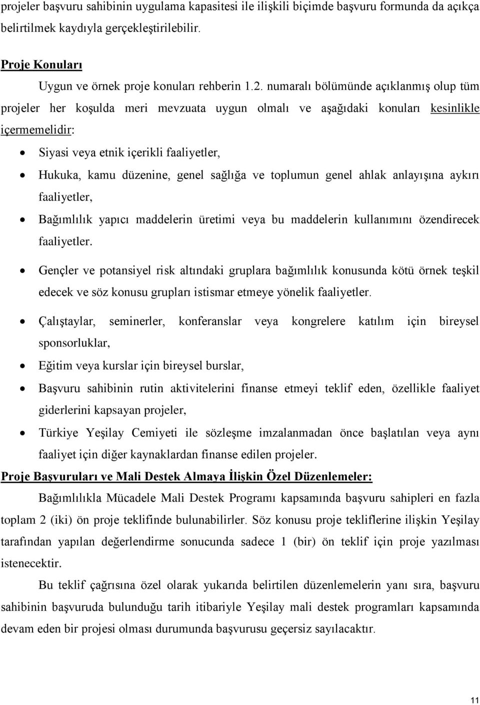 genel sağlığa ve toplumun genel ahlak anlayışına aykırı faaliyetler, Bağımlılık yapıcı maddelerin üretimi veya bu maddelerin kullanımını özendirecek faaliyetler.