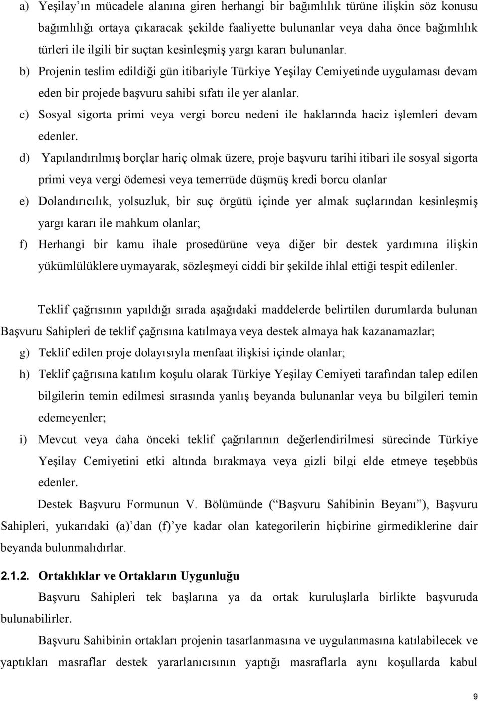 c) Sosyal sigorta primi veya vergi borcu nedeni ile haklarında haciz işlemleri devam edenler.