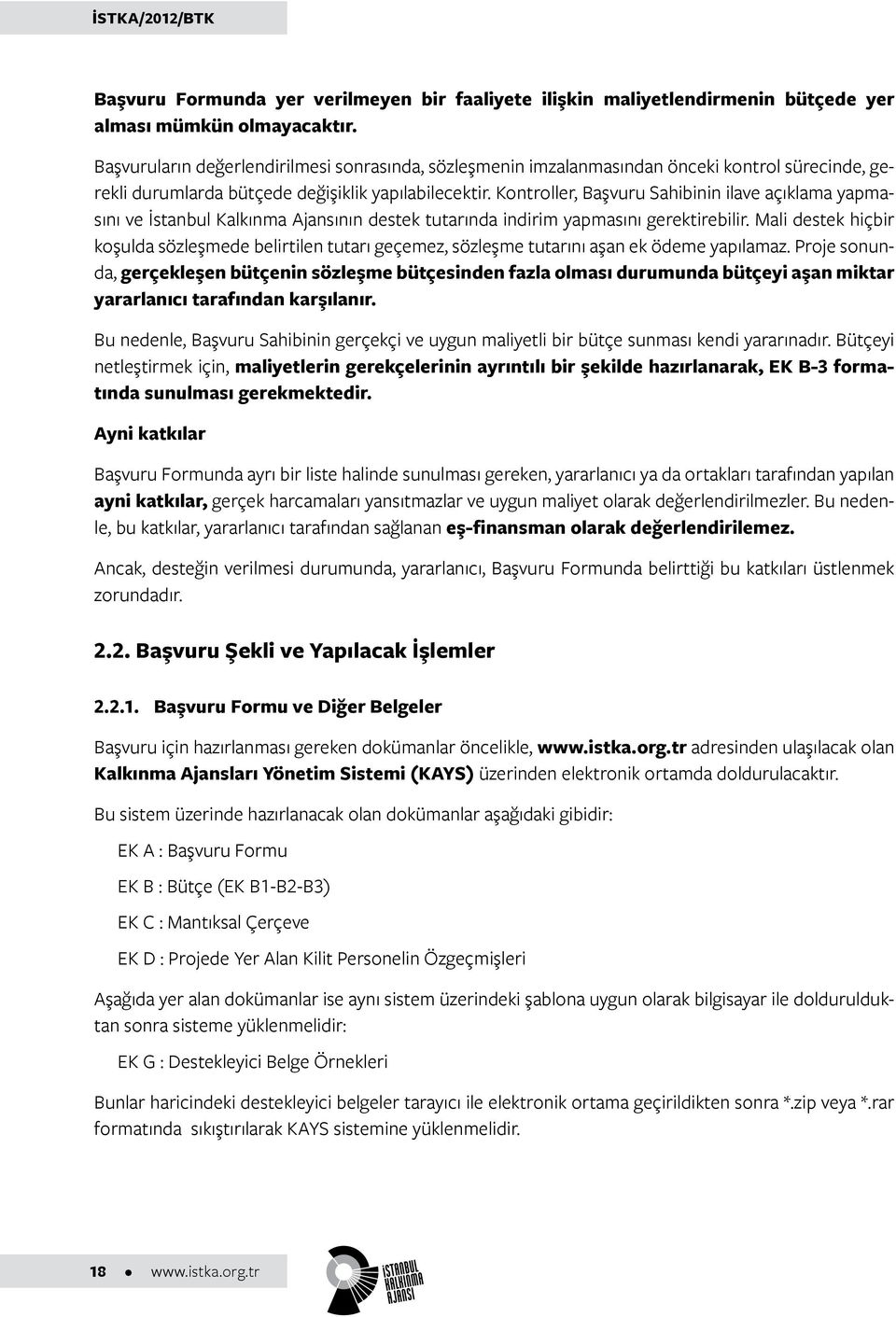 Kontroller, Başvuru Sahibinin ilave açıklama yapmasını ve İstanbul Kalkınma Ajansının destek tutarında indirim yapmasını gerektirebilir.