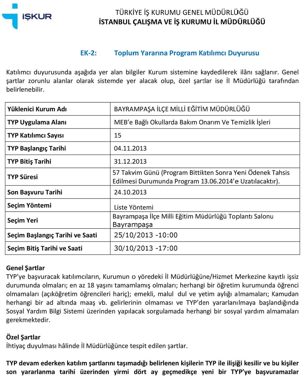 2013 Liste Yöntemi Bayrampaşa İlçe Milli Eğitim Müdürlüğü Toplantı Salonu Bayrampaşa 25/10/ /2013-10: 00 30/10/ /2013-17: 00 olmamaları (açıöğretim leri hariç); emeli, malul