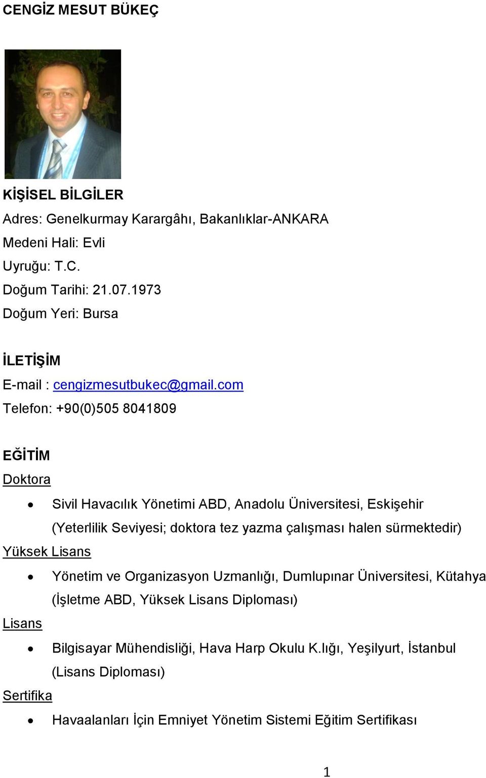 com Telefon: +90(0)505 8041809 EĞİTİM Doktora Sivil Havacılık Yönetimi ABD, Anadolu Üniversitesi, Eskişehir (Yeterlilik Seviyesi; doktora tez yazma çalışması halen