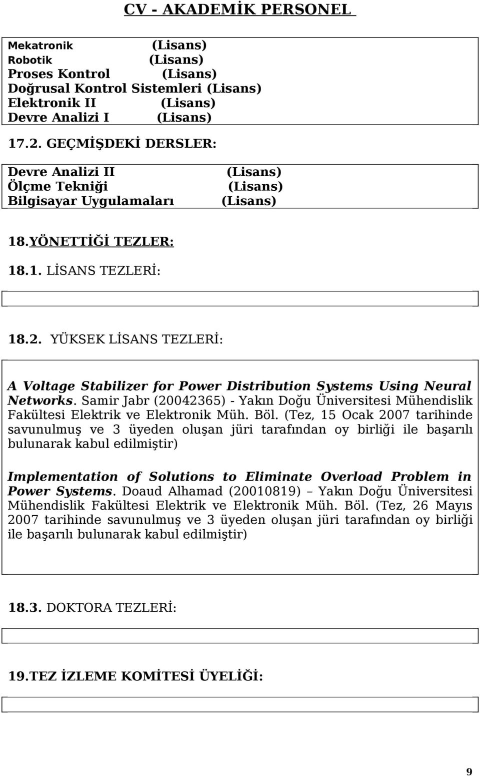 Böl. (Tez, 15 Ocak 2007 tarihinde savunulmuş ve 3 üyeden oluşan jüri tarafından oy birliği ile başarılı bulunarak kabul edilmiştir) Implementation of Solutions to Eliminate Overload Problem in Power