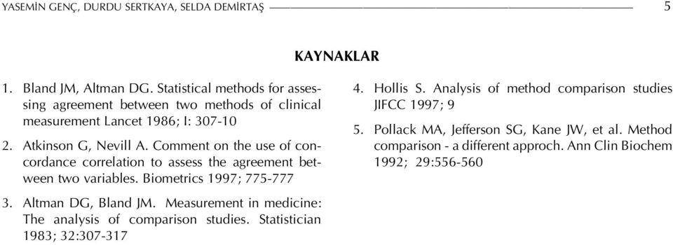 Comment on the use of concordance correlation to assess the agreement between two variables. Biometrics 1997; 775-777 3. Altman DG, Bland JM.