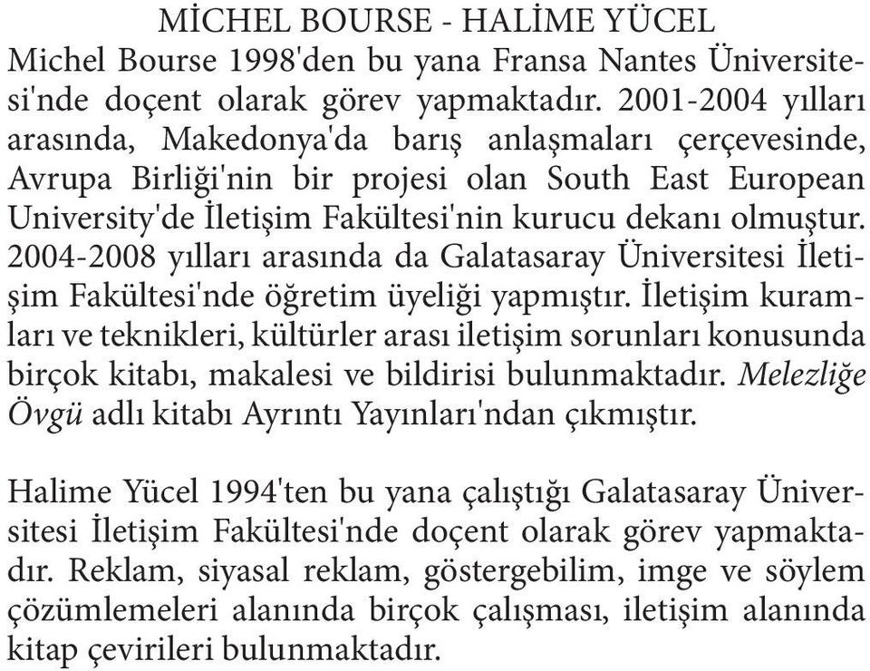 2004-2008 yılları arasında da Galatasaray Üniversitesi İletişim Fakültesi'nde öğretim üyeliği yapmıştır.