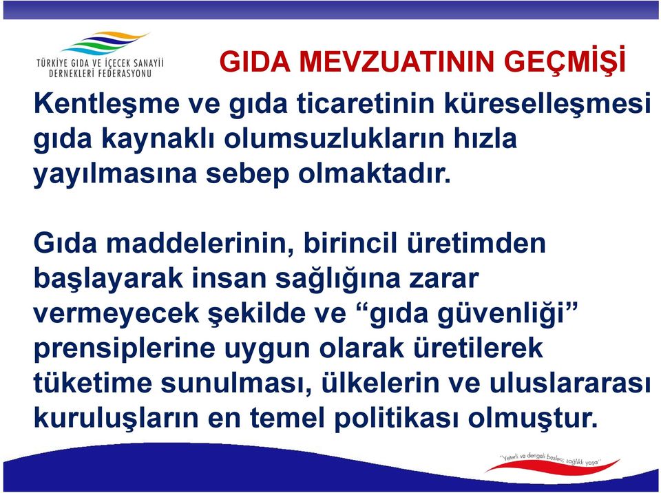 Gıda maddelerinin, birincil üretimden başlayarak insan sağlığına zarar vermeyecek şekilde ve