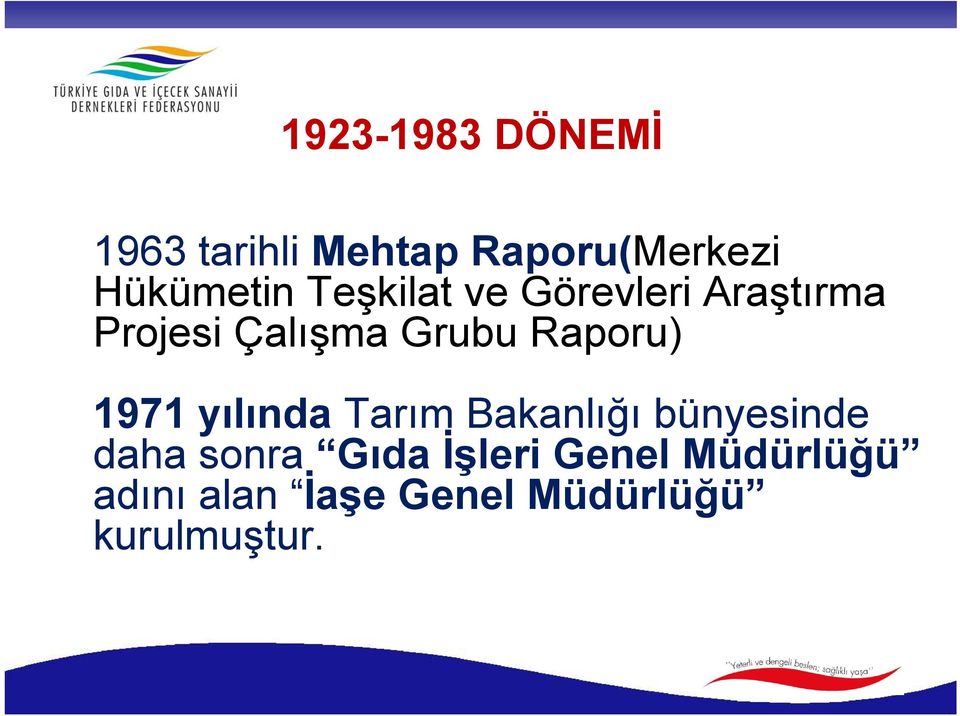 1971 yılında Tarım Bakanlığı bünyesinde daha sonra Gıda