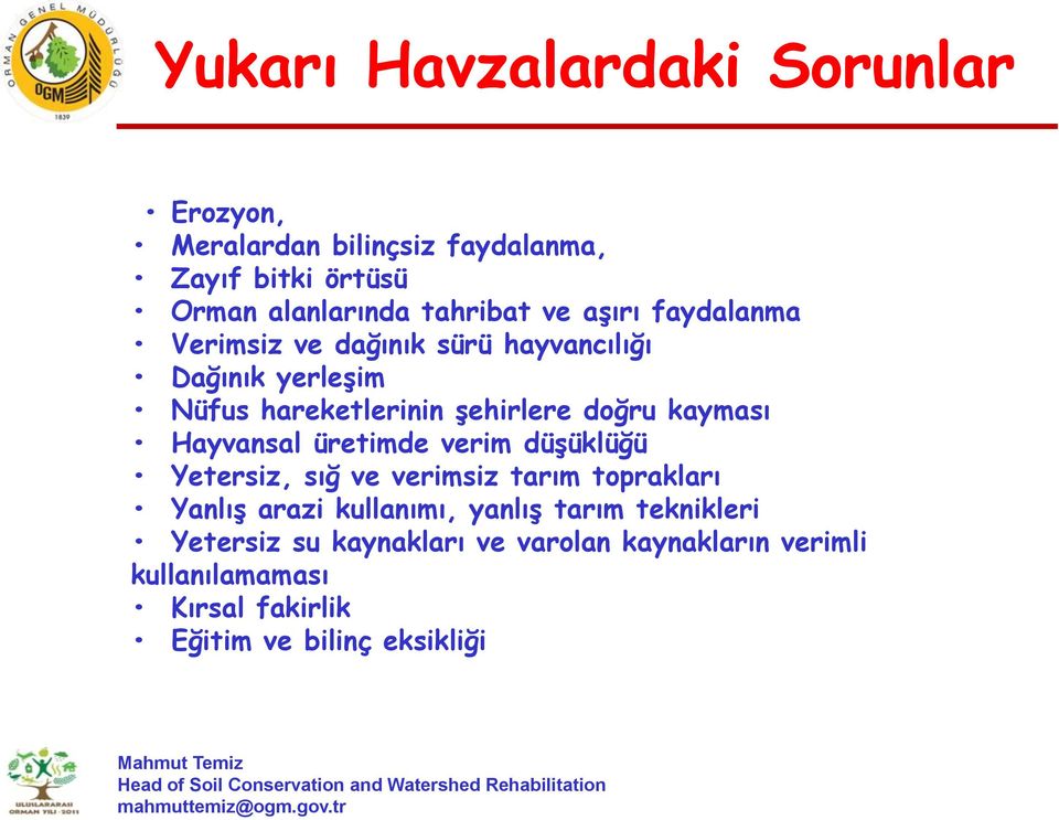 kayması Hayvansal üretimde verim düşüklüğü Yetersiz, sığ ve verimsiz tarım toprakları Yanlış arazi kullanımı, yanlış