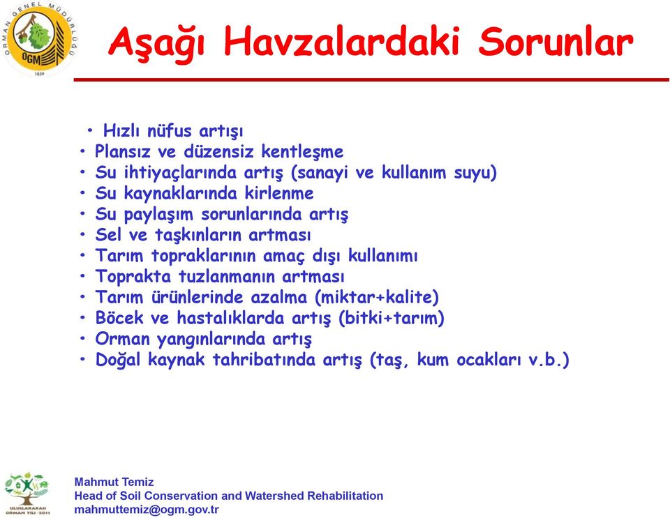 topraklarının amaç dışı kullanımı Toprakta tuzlanmanın artması Tarım ürünlerinde azalma (miktar+kalite) Böcek