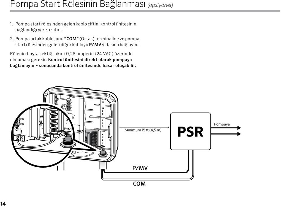 Pompa ortak kablosunu COM (Ortak) terminaline ve pompa start rölesinden gelen diğer kabloyu P/MV vidasına bağlayın.