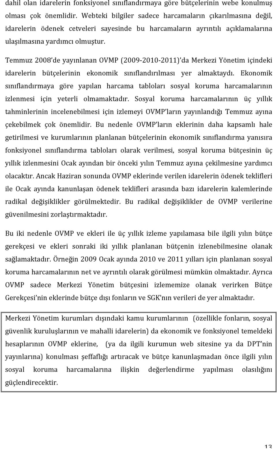 Temmuz2008 deyayınlananovmp(2009 2010 2011) damerkeziyönetimiçindeki idarelerin bütçelerinin ekonomik sınıflandırılması yer almaktaydı.