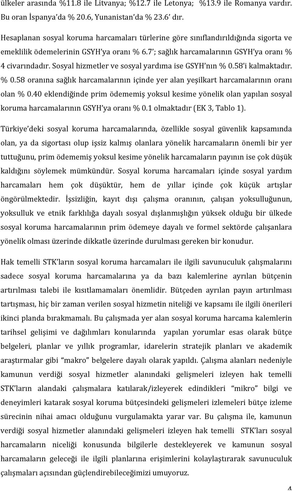 SosyalhizmetlervesosyalyardımaiseGSYH nın%0.58 ikalmaktadır. %0.58oranınasağlıkharcamalarınıniçindeyeralanyeşilkartharcamalarınınoranı olan%0.