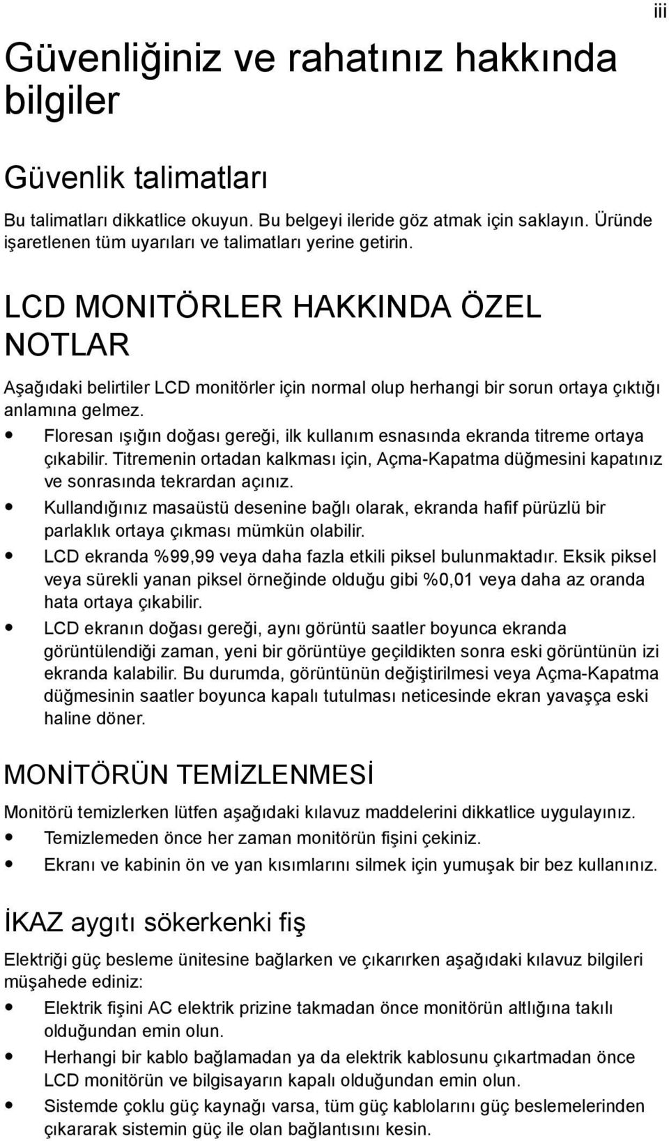 LCD MONITÖRLER HAKKINDA ÖZEL NOTLAR Aşağıdaki belirtiler LCD monitörler için normal olup herhangi bir sorun ortaya çıktığı anlamına gelmez.