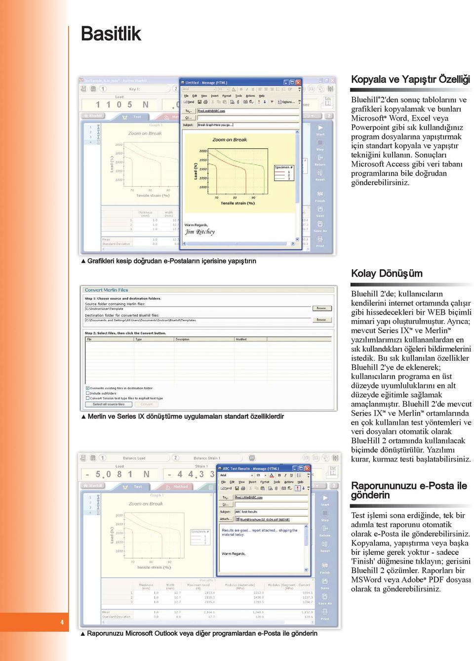 d Grafikleri kesip doðrudan e-postalarýn içerisine yapýþtýrýn d Merlin ve Series IX dönüþtürme uygulamalarý standart özelliklerdir Kolay Dönüþüm Bluehill 2'de; kullanýcýlarýn kendilerini internet