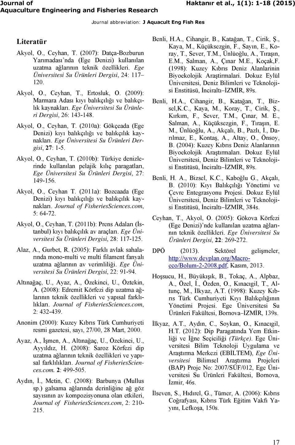 (2010a): Gökçeada (Ege Denizi) kıyı balıkçılığı ve balıkçılık kaynakları. Ege Üniversitesi Su Ürünleri Dergisi, 27: 1-5. Akyol, O., Ceyhan, T.