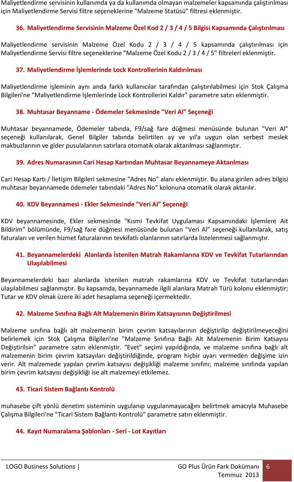 Servisi filtre seçeneklerine "Malzeme Özel Kodu 2 / 3 / 4 / 5" filtreleri eklenmiştir. 37.